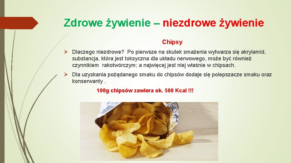 Zdrowe żywienie – niezdrowe żywienie Chipsy Ø Dlaczego niezdrowe? Po pierwsze na skutek smażenia