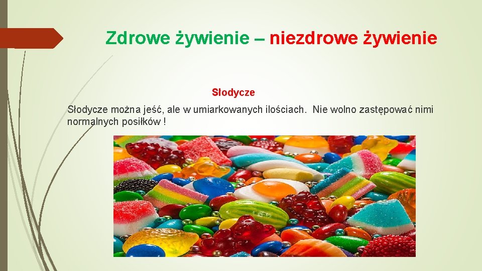 Zdrowe żywienie – niezdrowe żywienie Słodycze można jeść, ale w umiarkowanych ilościach. Nie wolno