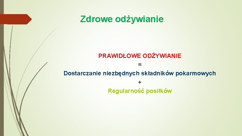 Zdrowe odżywianie PRAWIDŁOWE ODŻYWIANIE = Dostarczanie niezbędnych składników pokarmowych + Regularność posiłków 