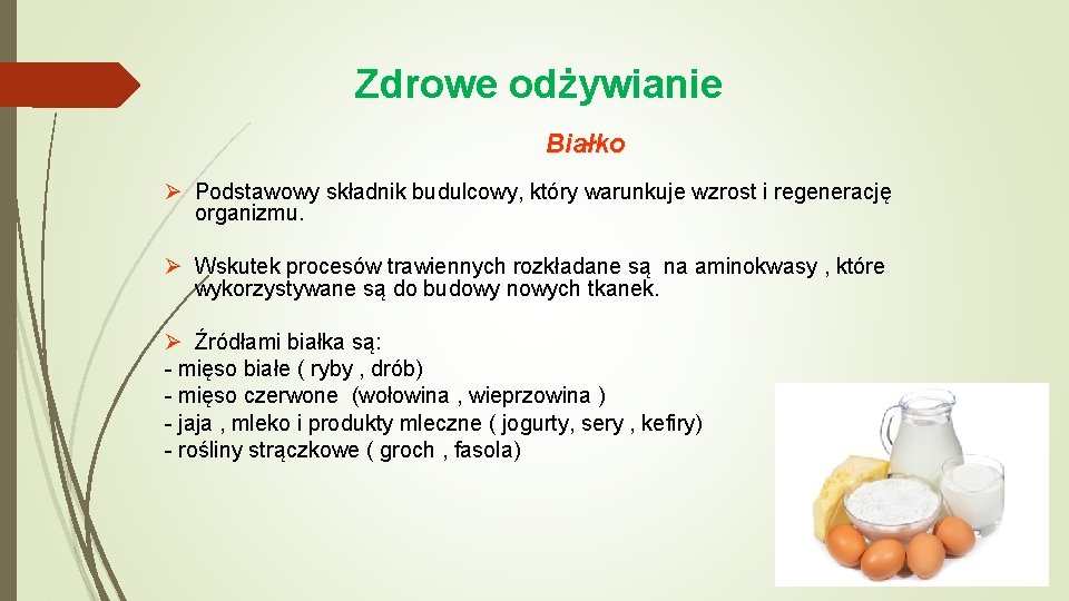 Zdrowe odżywianie Białko Ø Podstawowy składnik budulcowy, który warunkuje wzrost i regenerację organizmu. Ø