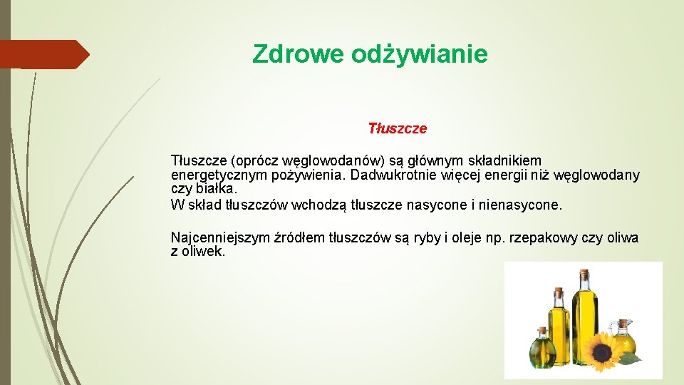 Zdrowe odżywianie Tłuszcze (oprócz węglowodanów) są głównym składnikiem energetycznym pożywienia. Dadwukrotnie więcej energii niż