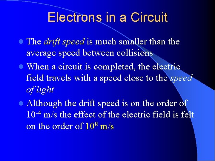 Electrons in a Circuit l The drift speed is much smaller than the average