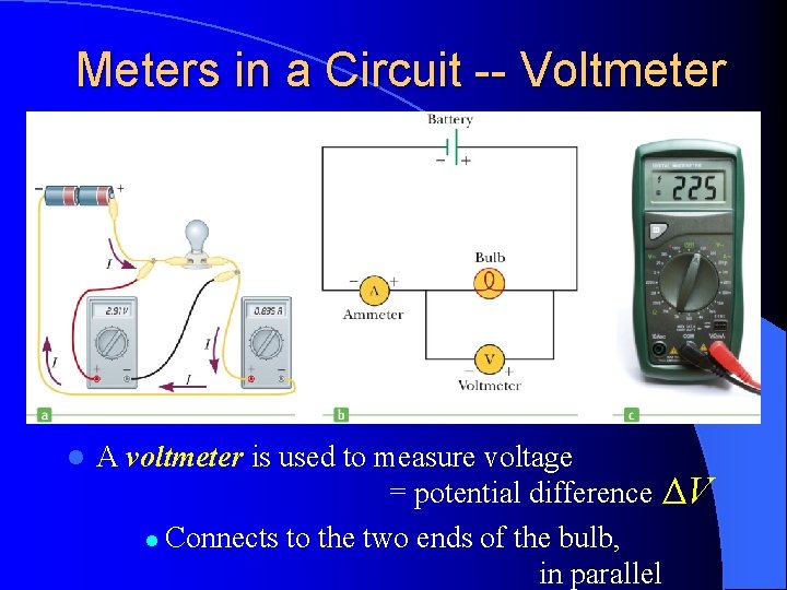 Meters in a Circuit -- Voltmeter l A voltmeter is used to measure voltage