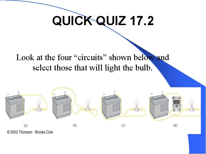 QUICK QUIZ 17. 2 Look at the four “circuits” shown below and select those