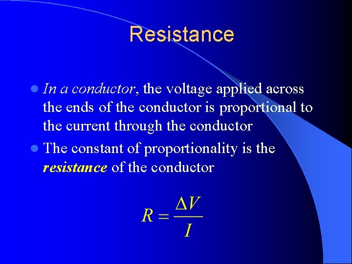 Resistance l In a conductor, the voltage applied across the ends of the conductor