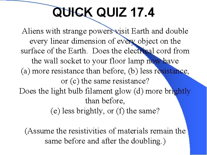 QUICK QUIZ 17. 4 Aliens with strange powers visit Earth and double every linear