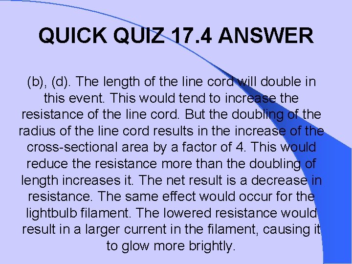 QUICK QUIZ 17. 4 ANSWER (b), (d). The length of the line cord will