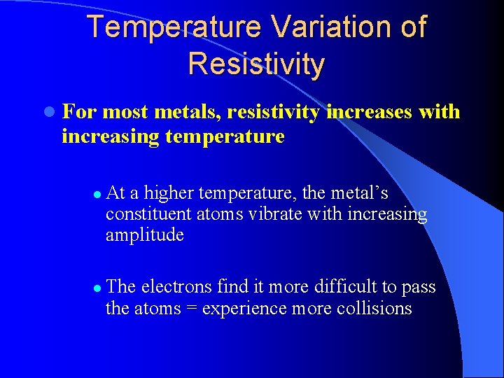 Temperature Variation of Resistivity l For most metals, resistivity increases with increasing temperature l