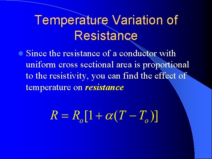 Temperature Variation of Resistance l Since the resistance of a conductor with uniform cross