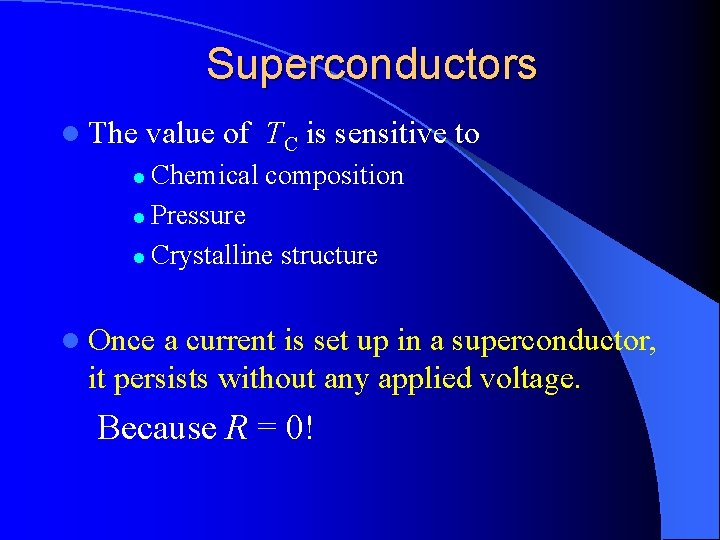 Superconductors l The value of TC is sensitive to Chemical composition l Pressure l