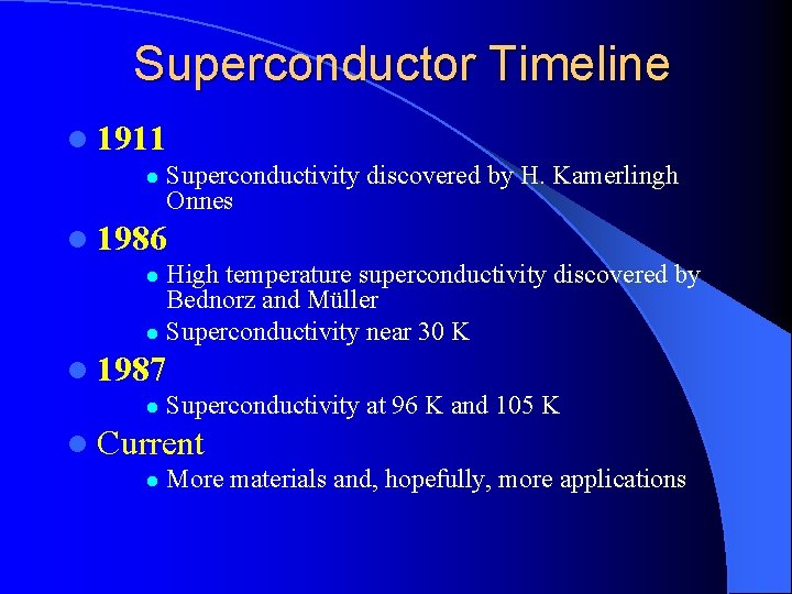 Superconductor Timeline l 1911 l Superconductivity discovered by H. Kamerlingh Onnes l 1986 High