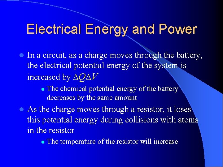 Electrical Energy and Power l In a circuit, as a charge moves through the