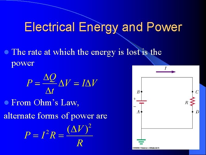 Electrical Energy and Power l The rate at which the energy is lost is