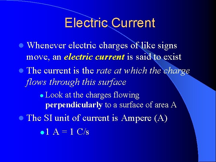 Electric Current l Whenever electric charges of like signs move, an electric current is