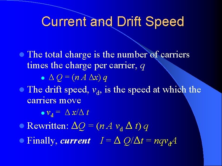 Current and Drift Speed l The total charge is the number of carriers times