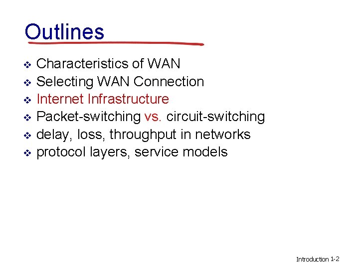 Outlines v v v Characteristics of WAN Selecting WAN Connection Internet Infrastructure Packet-switching vs.
