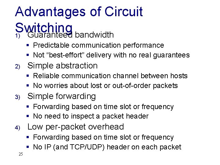 Advantages of Circuit Switching 1) Guaranteed bandwidth § Predictable communication performance § Not “best-effort”