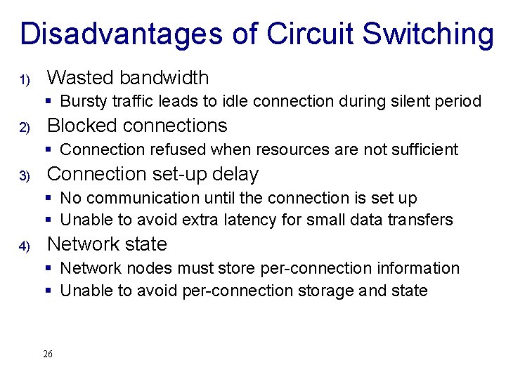 Disadvantages of Circuit Switching 1) Wasted bandwidth § Bursty traffic leads to idle connection