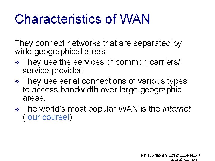 Characteristics of WAN They connect networks that are separated by wide geographical areas. v