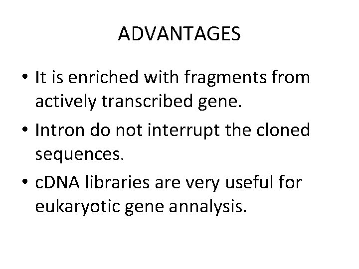 ADVANTAGES • It is enriched with fragments from actively transcribed gene. • Intron do