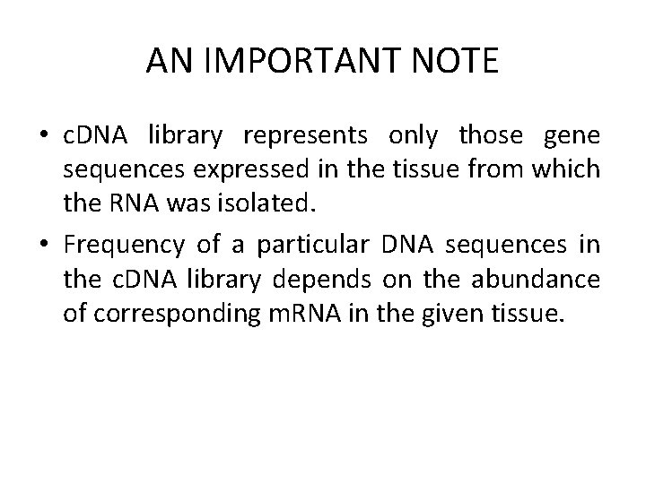 AN IMPORTANT NOTE • c. DNA library represents only those gene sequences expressed in