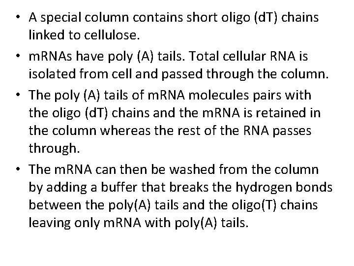  • A special column contains short oligo (d. T) chains linked to cellulose.