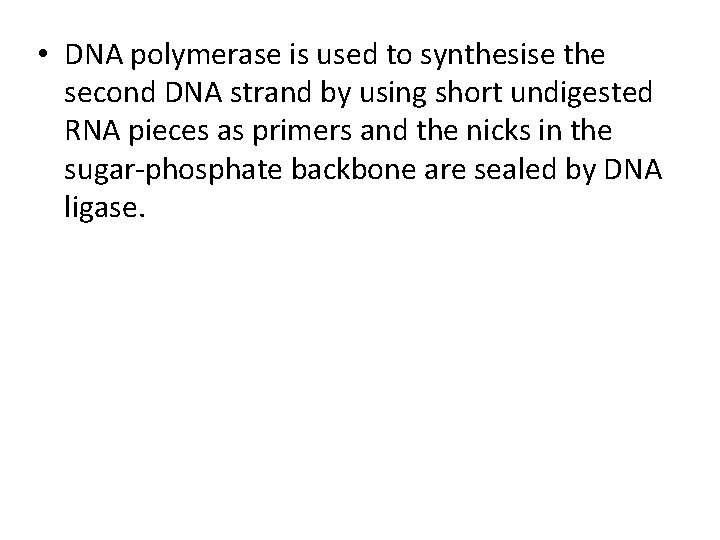  • DNA polymerase is used to synthesise the second DNA strand by using