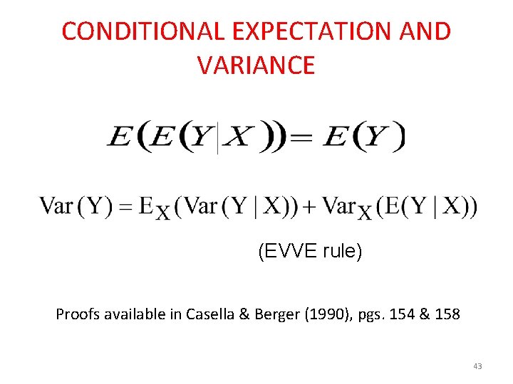 CONDITIONAL EXPECTATION AND VARIANCE (EVVE rule) Proofs available in Casella & Berger (1990), pgs.