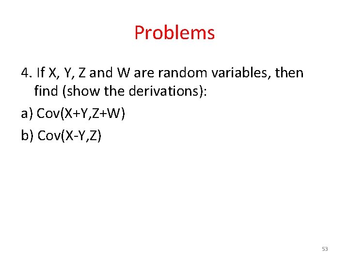 Problems 4. If X, Y, Z and W are random variables, then find (show