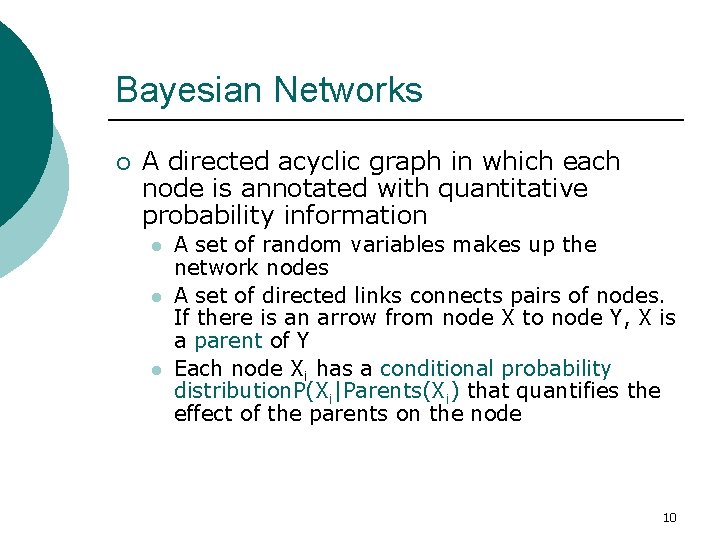 Bayesian Networks ¡ A directed acyclic graph in which each node is annotated with