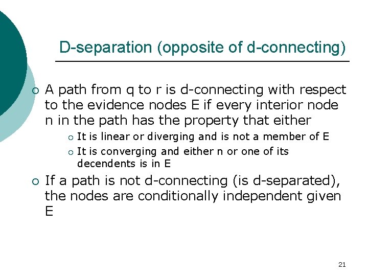 D-separation (opposite of d-connecting) ¡ A path from q to r is d-connecting with