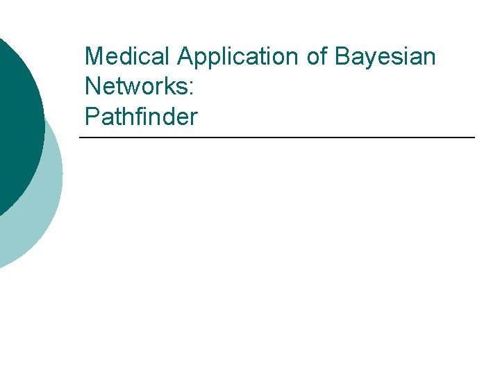 Medical Application of Bayesian Networks: Pathfinder 