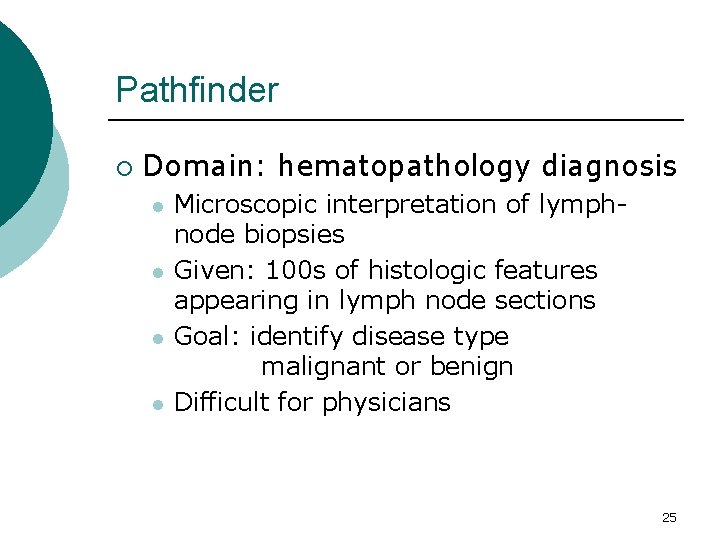 Pathfinder ¡ Domain: hematopathology diagnosis l l Microscopic interpretation of lymphnode biopsies Given: 100