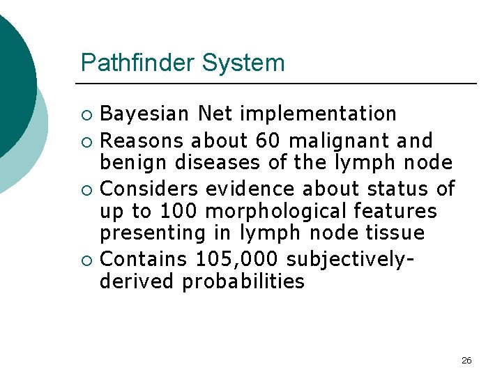 Pathfinder System Bayesian Net implementation ¡ Reasons about 60 malignant and benign diseases of