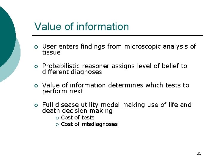 Value of information ¡ User enters findings from microscopic analysis of tissue ¡ Probabilistic