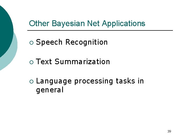 Other Bayesian Net Applications ¡ Speech Recognition ¡ Text Summarization ¡ Language processing tasks