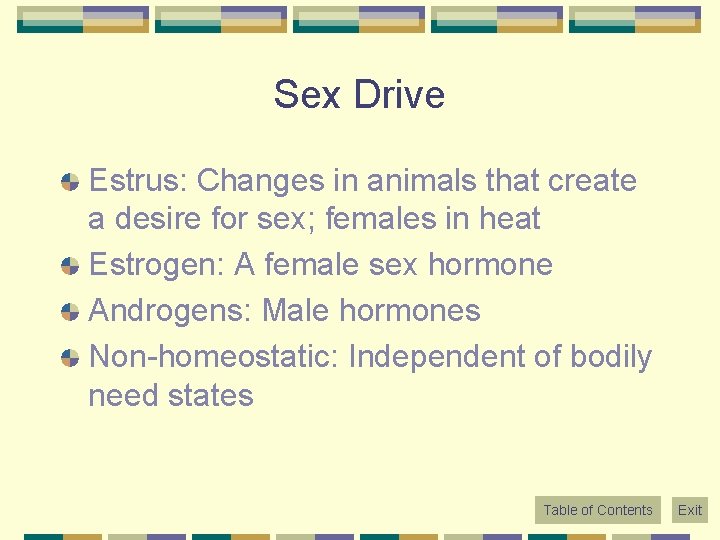 Sex Drive Estrus: Changes in animals that create a desire for sex; females in