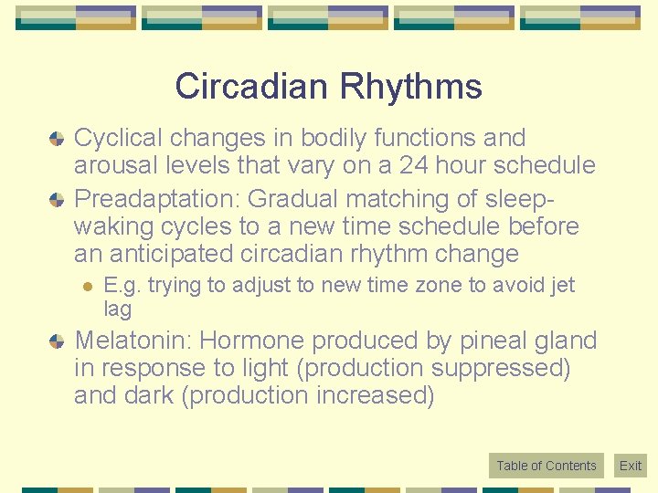 Circadian Rhythms Cyclical changes in bodily functions and arousal levels that vary on a