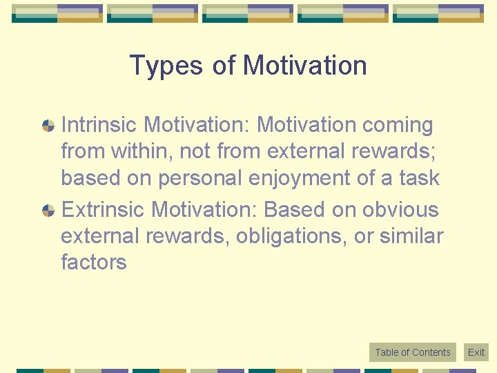 Types of Motivation Intrinsic Motivation: Motivation coming from within, not from external rewards; based