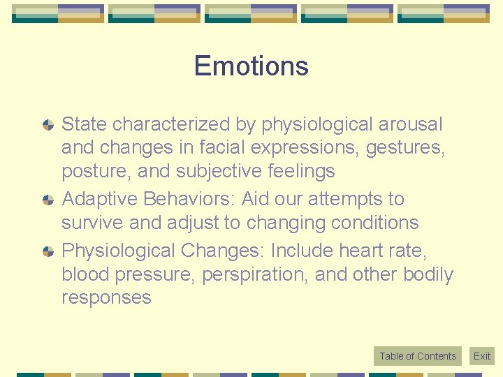 Emotions State characterized by physiological arousal and changes in facial expressions, gestures, posture, and