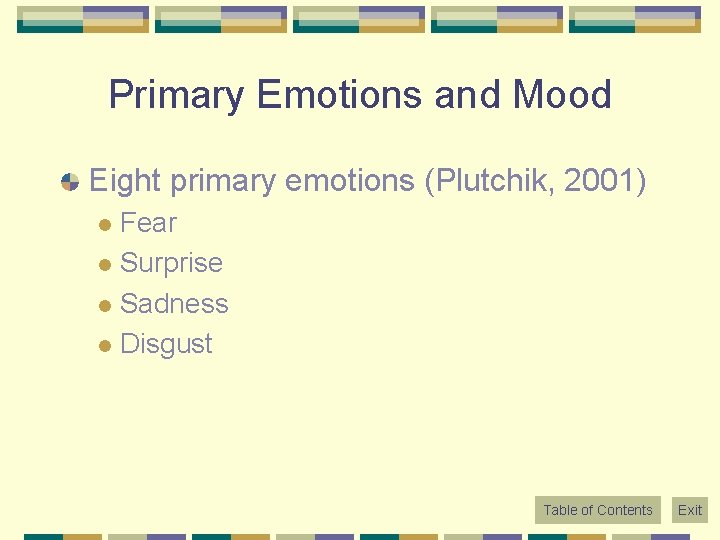 Primary Emotions and Mood Eight primary emotions (Plutchik, 2001) Fear l Surprise l Sadness