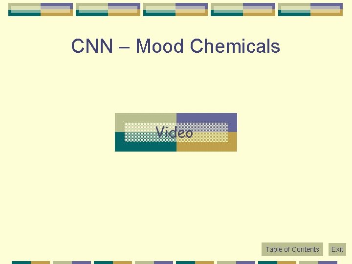 CNN – Mood Chemicals Table of Contents Exit 