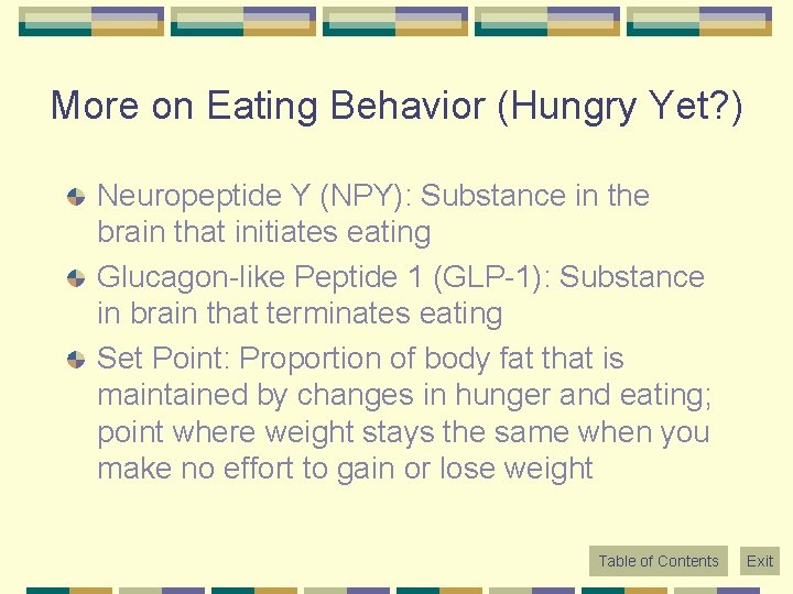 More on Eating Behavior (Hungry Yet? ) Neuropeptide Y (NPY): Substance in the brain