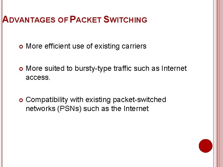 ADVANTAGES OF PACKET SWITCHING More efficient use of existing carriers More suited to bursty-type