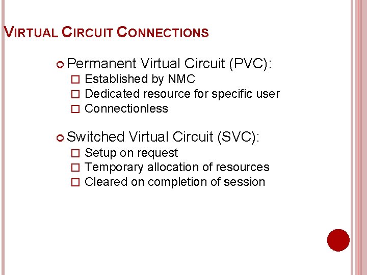 VIRTUAL CIRCUIT CONNECTIONS Permanent Virtual Circuit (PVC): � Established by NMC � Dedicated resource