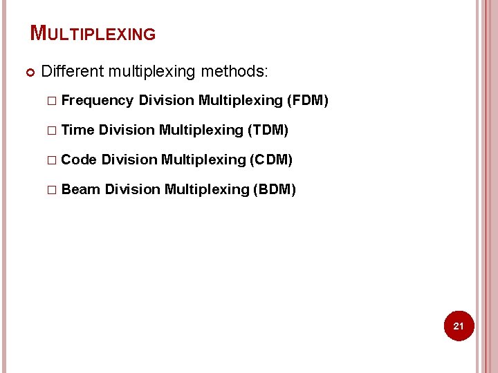 MULTIPLEXING Different multiplexing methods: � Frequency Division Multiplexing (FDM) � Time Division Multiplexing (TDM)