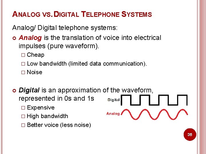 ANALOG VS. DIGITAL TELEPHONE SYSTEMS Analog/ Digital telephone systems: Analog is the translation of