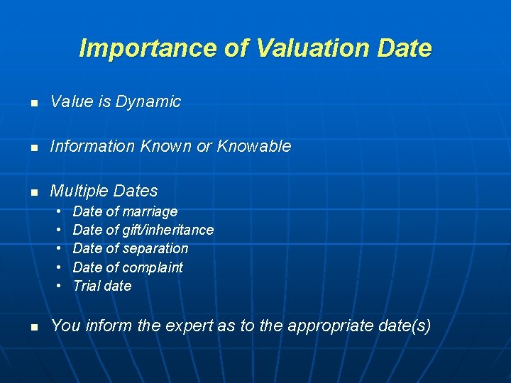 Importance of Valuation Date n Value is Dynamic n Information Known or Knowable n Importance of Valuation Date n Value is Dynamic n Information Known or Knowable n