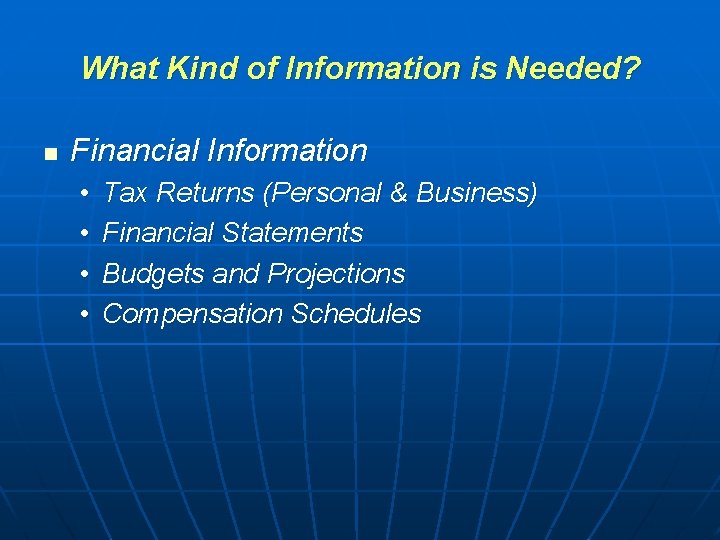 What Kind of Information is Needed? n Financial Information • • Tax Returns (Personal What Kind of Information is Needed? n Financial Information • • Tax Returns (Personal