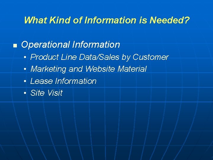 What Kind of Information is Needed? n Operational Information • • Product Line Data/Sales What Kind of Information is Needed? n Operational Information • • Product Line Data/Sales